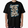 Sarcasm The Witty Have Fun But The Stupid Don't Get It Funny Quote by TheArtOfPat Unisex , , , Long Sleeve Tee