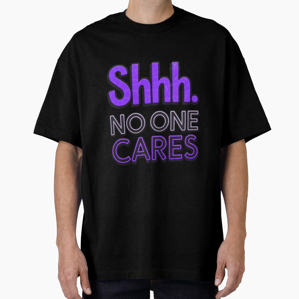 Shhh No One Cares Funny Sarcastic Quote by TheArtOfPat Unisex , , , Long Sleeve Tee