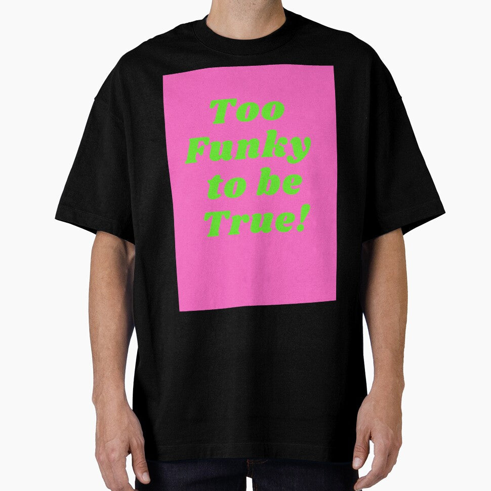 Too Funky to be True by TOOFUNKYDESIGN Unisex , , , Long Sleeve Tee