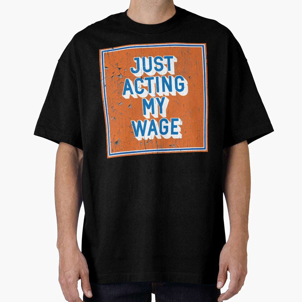 Just Acting My Wage Vintage Office Print by Moosley Studio Unisex , , , Long Sleeve Tee