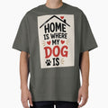 Home Is Where My Dog Is Cute Dog Lover Quote Cozy Pet Shirt by PoojaArtLab