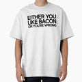 You Like Bacon Great For Joke Funny Sarcasm by StrangeStreet