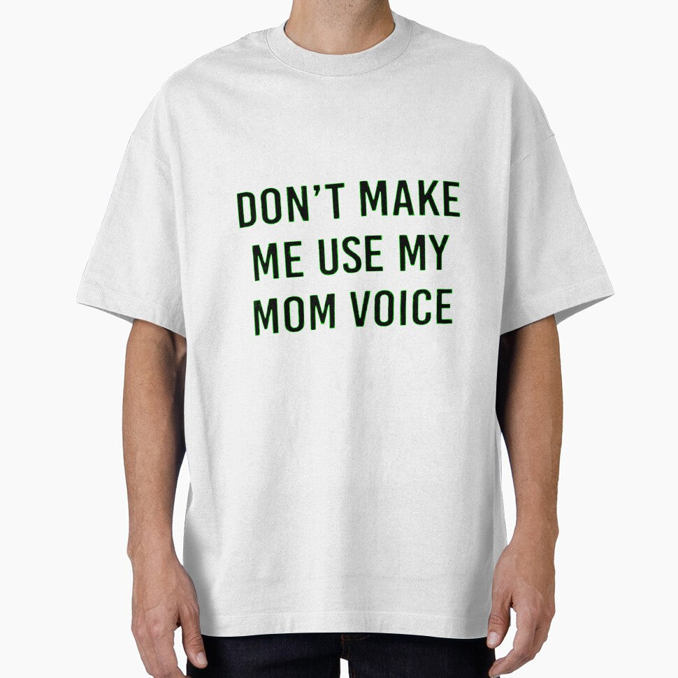 DON'T MAKE ME USE MY MOM VOICE by Amna-and-co