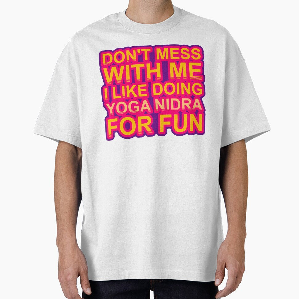 Don'T Mess With I Like Doing Yoga Nidra For Fun by TheIconSmith
