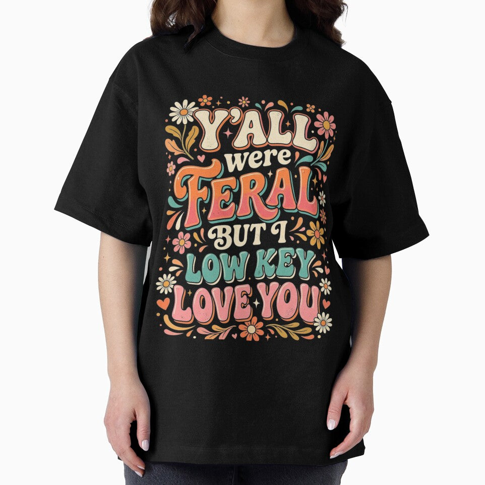 Y'all were Feral But I Low Key Love You Long Sleeve by favor-store