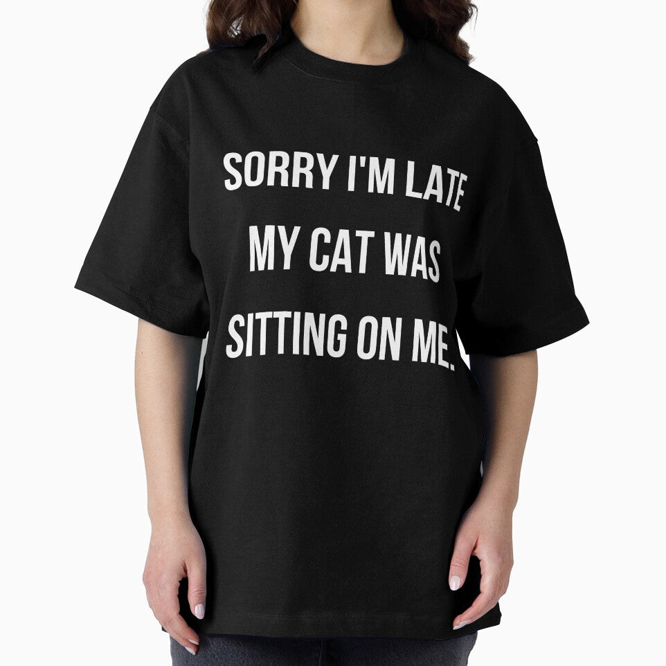 Sorry i'm late my cat was sitting on me - cat mom by kaylasbtq