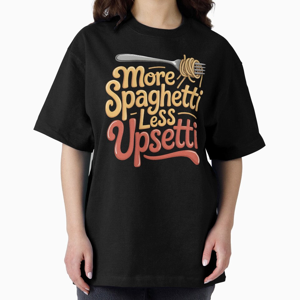 More Spaghetti Less Upsetti – Pasta Makes Everything Better Design by Redgiant87x