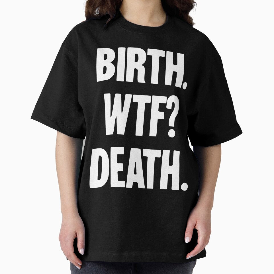 Birth. WTF? Death. by Good-Looking Corpse