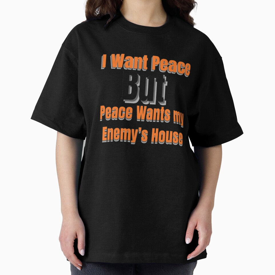 I Want Peace But Peace Wants My Enemy’s House – Funny Sarcastic Quote by Dew Drop wear Unisex , , , Long Sleeve Tee