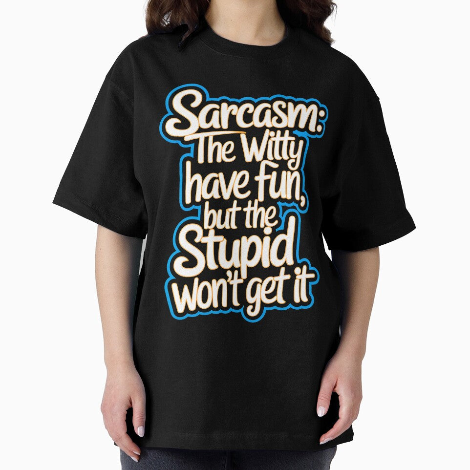 Sarcasm The Witty Have Fun But The Stupid Don't Get It Funny Quote by TheArtOfPat Unisex , , , Long Sleeve Tee