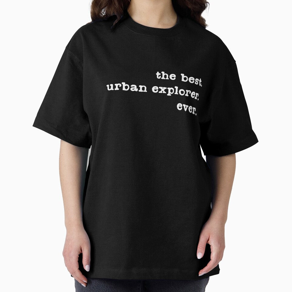 The Best Urban Explorer Ever, Urbex, Urban Exploration, Urban Exploring, UE, Roof and Tunnel Hacking, Dangerous Hobby, Hobby, Hobbyist by Tyloke-T-shirts