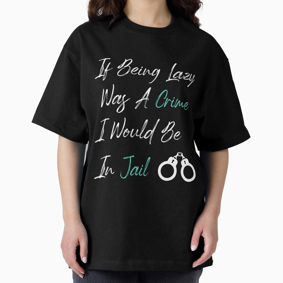 If Being Lazy Was A Crime I Would Be In Jail, funny gift for lazy people by youfteen Unisex , , , Long Sleeve Tee