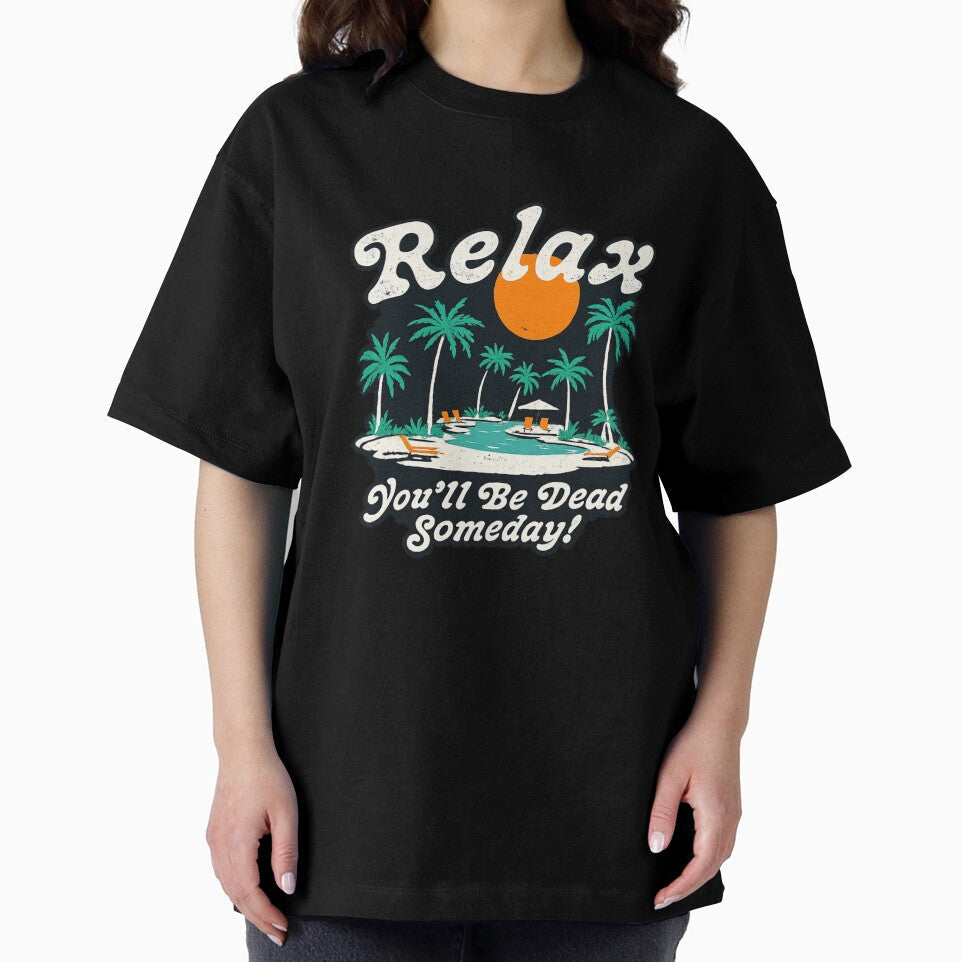 Relax You’ll Be Dead Someday Funny Dark Humor Vacation by Dujosufot Unisex , , , Long Sleeve Tee