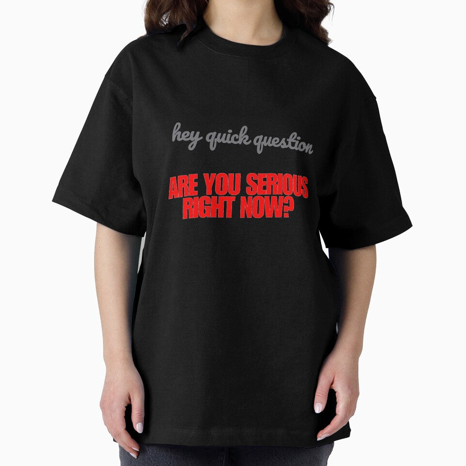 Hey quick question - are you serious right now by SpaceXer Unisex , , , Long Sleeve Tee