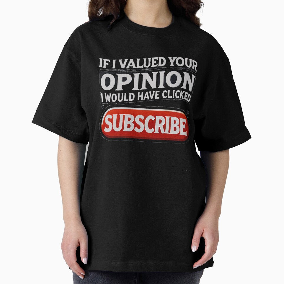 If I Valued Your Opinion, I Would Have Clicked Subscribe by Unkn0wnable Unisex , , , Long Sleeve Tee