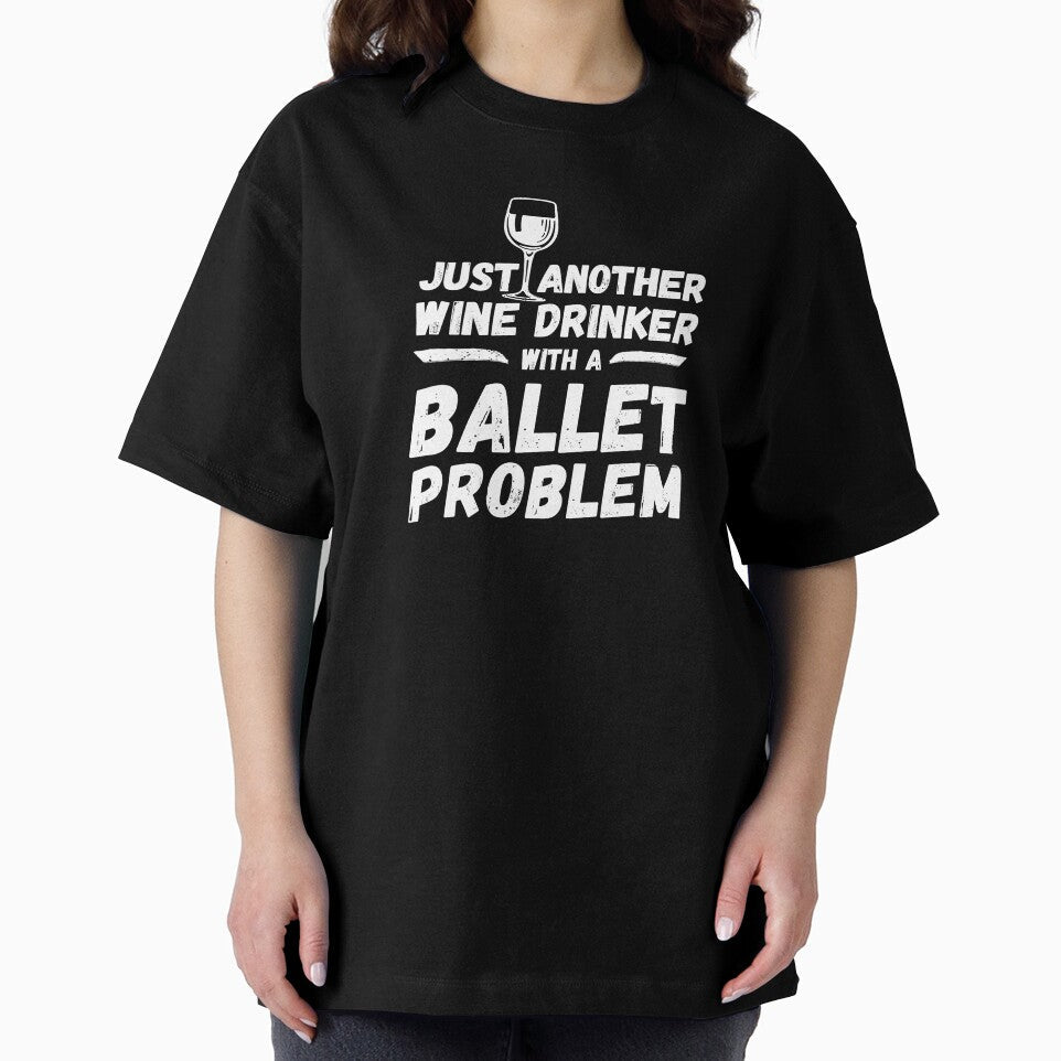 Just another wine drinker with a ballet problem, wine drinker, ballet by rattob Unisex , , , Long Sleeve Tee