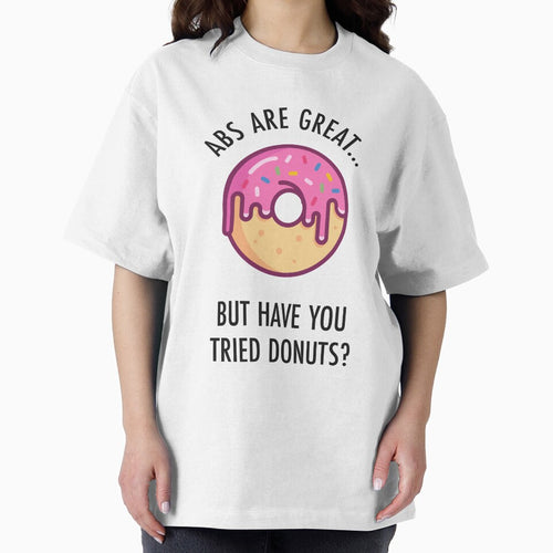 Abs Are Great But Have You Tried Donuts? Funny Donut Shirt by TeeMonsters