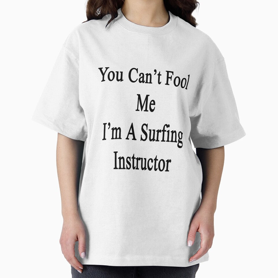 You Can't Fool Me I'm A Surfing Instructor by supernova23