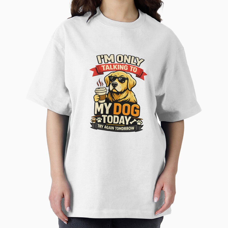 I’m Only Talking To My Dog Today Funny Dog Lover Quote Gift T-Shirt Design by Camp Craze