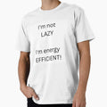 I'm Not Lazy I'm Energy Efficient Funny Sarcastic Quote Mug by SLS-Creations Unisex , , , Long Sleeve Tee