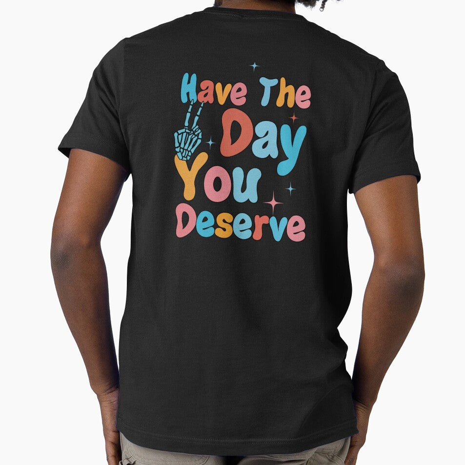 Have The Day You Deserve Shirt Women Funny Skeleton Peace Graphic Shirt Inspirational by mooouuad