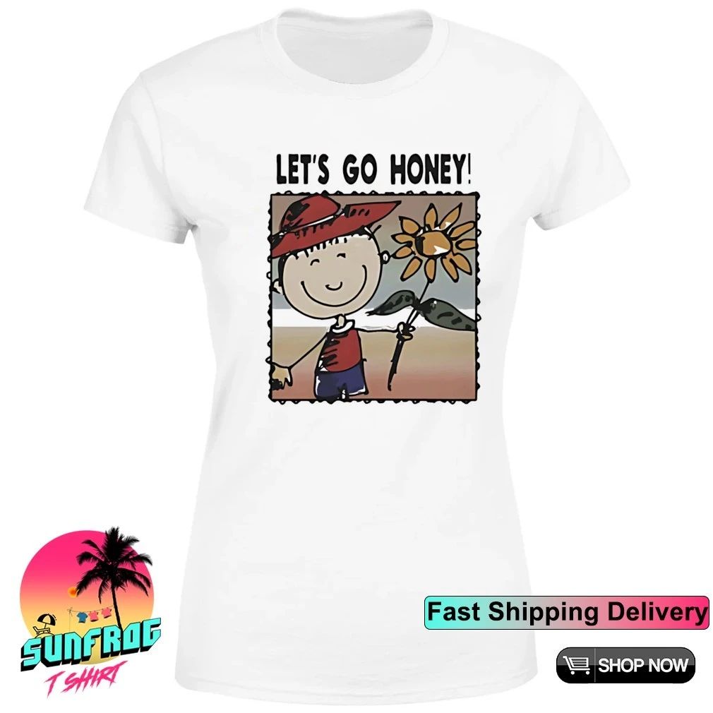 Let’s go honey shirt