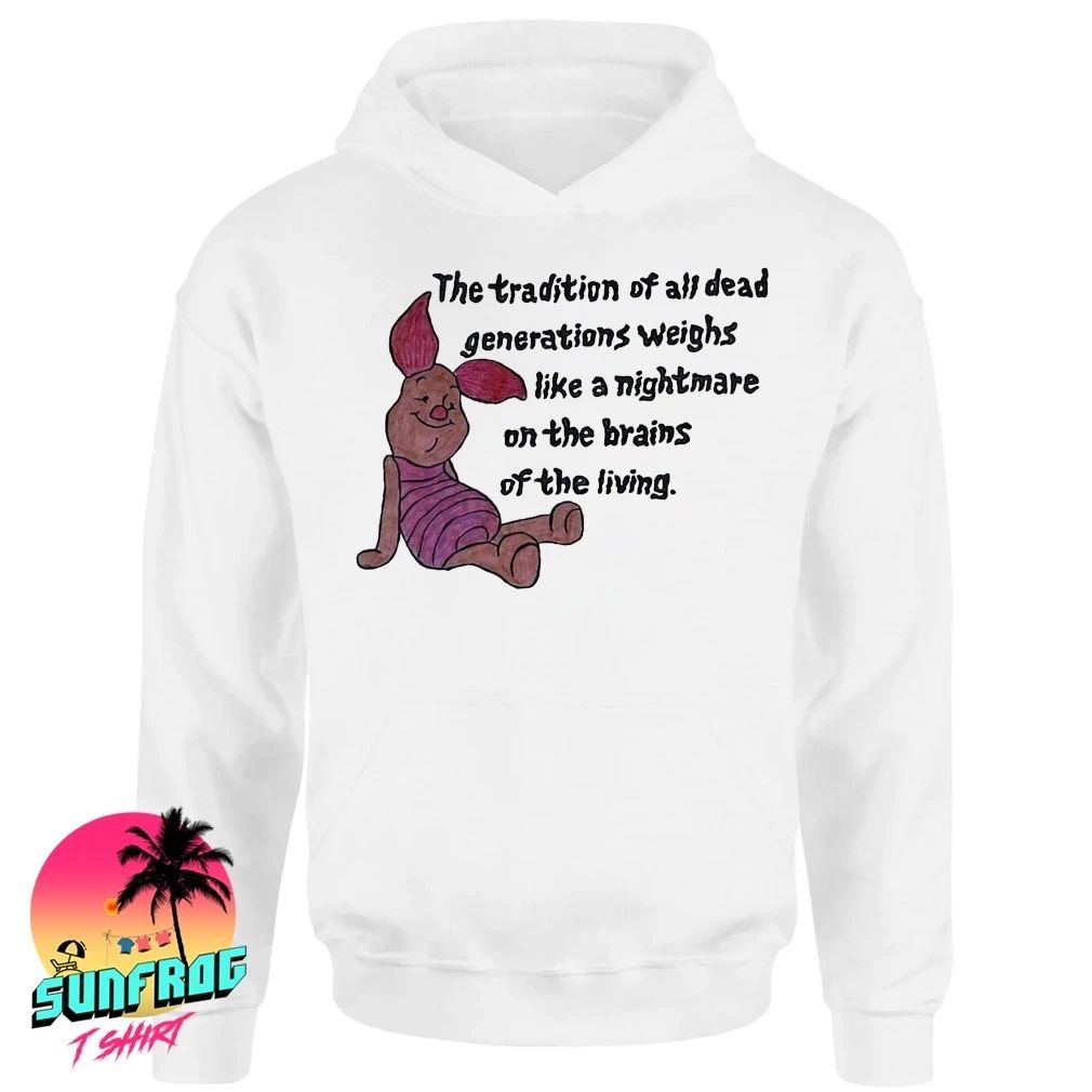 Piglet the tradition of all dead generations weighs like a nightmare shirt