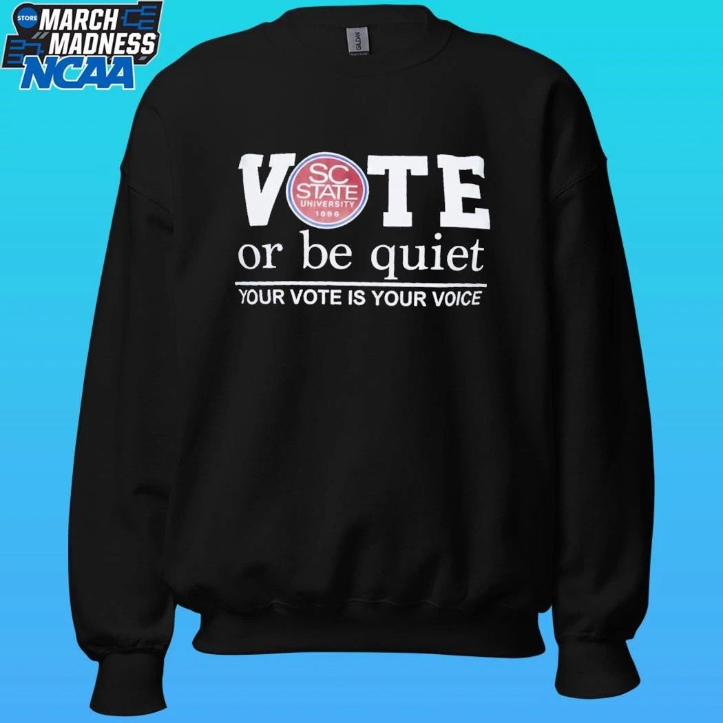 South Carolina State Vote Or Be Quiet Your Vote Is Your Voice Shirt
