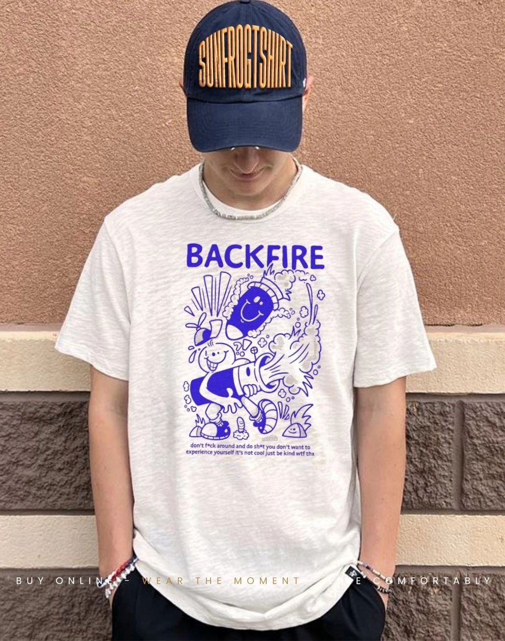 Backfire don’t fuck around and do shit you don’t want to experience shirt