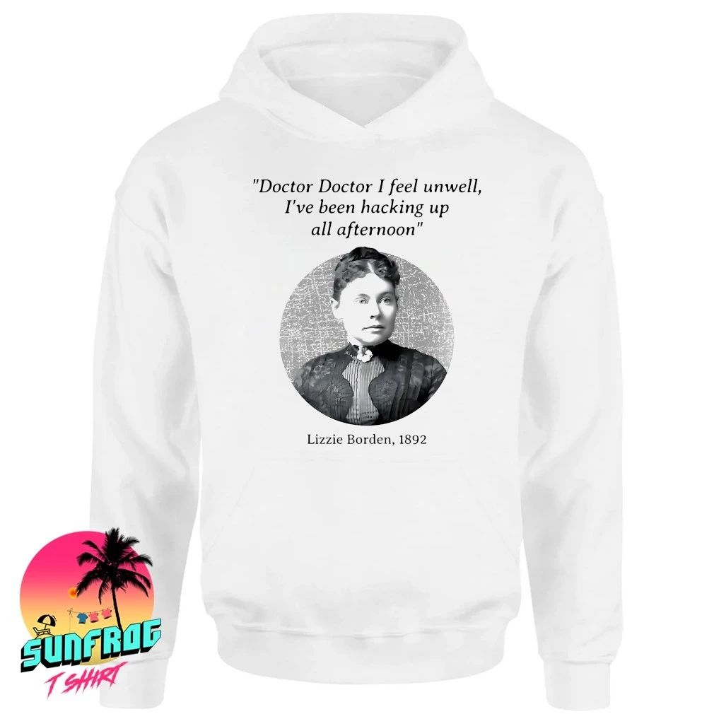 Lizzy Borden doctor I feel unwell I’ve been hacking up all afternoon shirt