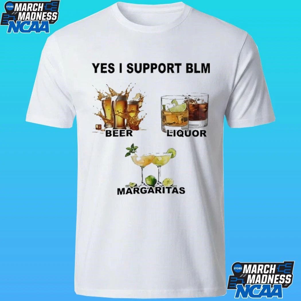 Yes I Support Blm Beer Liquor Margaritas Shirt