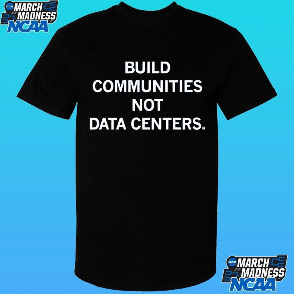 Build Communities Not Data Centers Shirt
