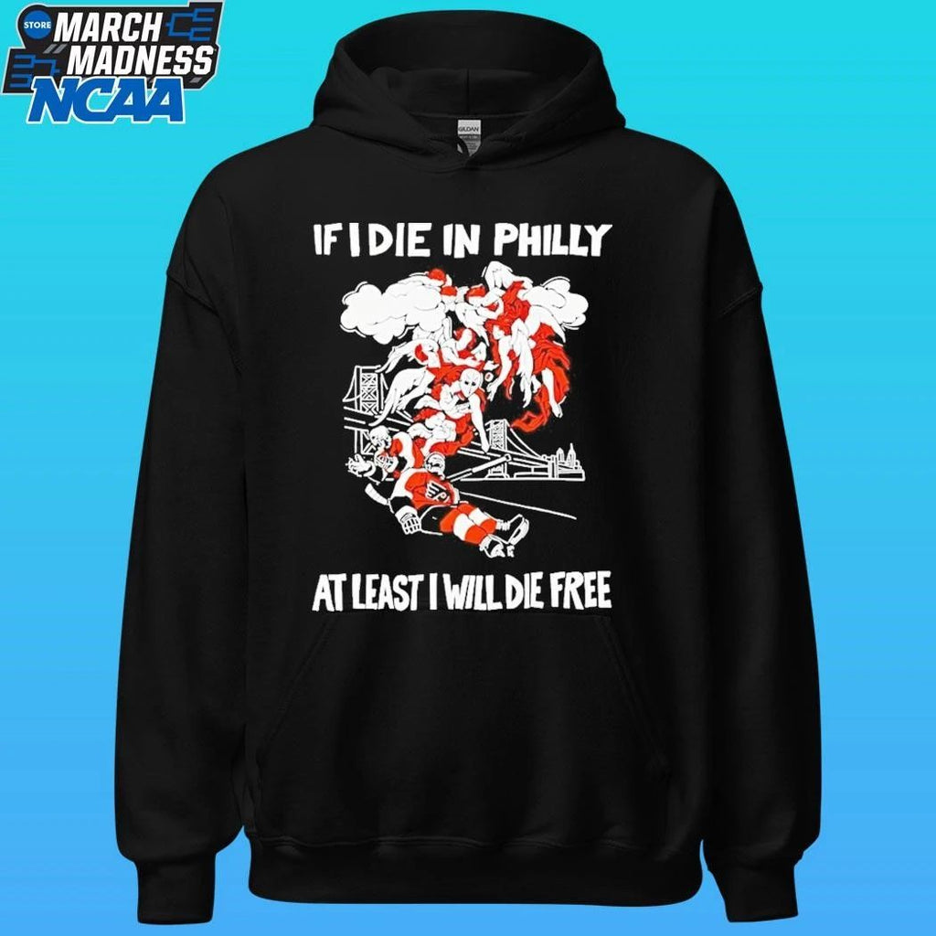 If I Die In Philly At Least I Will Die Free Philadelphia Flyers Hockey Shirt
