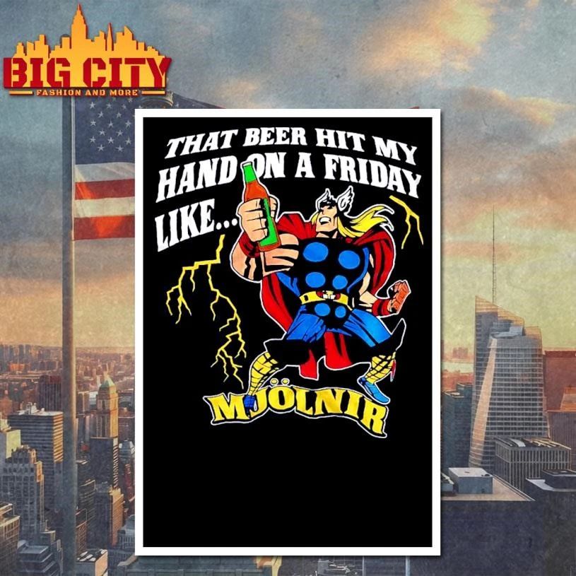 That Beer Hit My Hand On A Friday Like Mjolnir Thor Funny Shirt