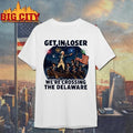 Get In Loser We’re Crossing The Delaware 4th Of July Shirt
