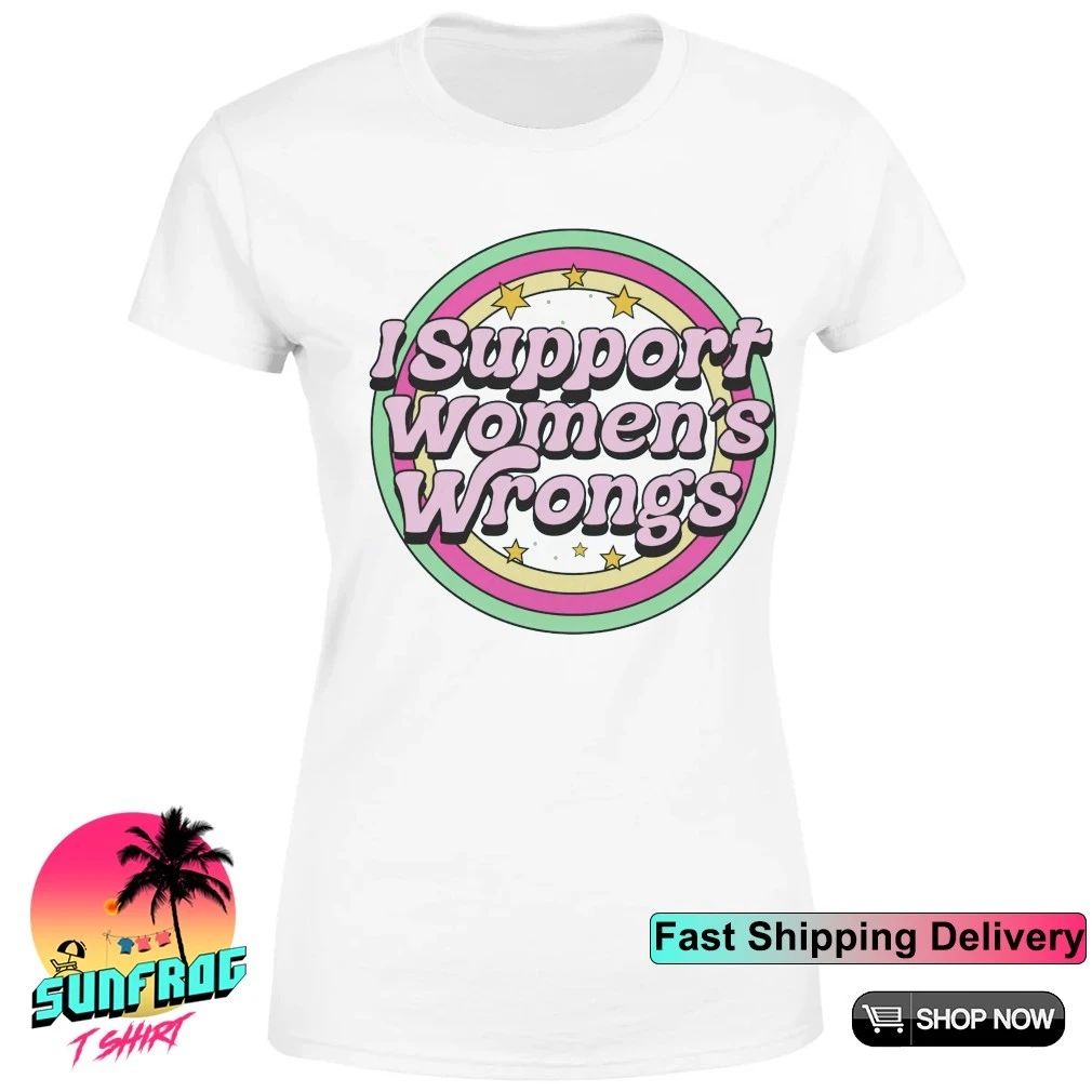 I support women’s wrongs shirt