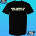 Life Is Dragging Me By The Bush Hair 2026 Shirt