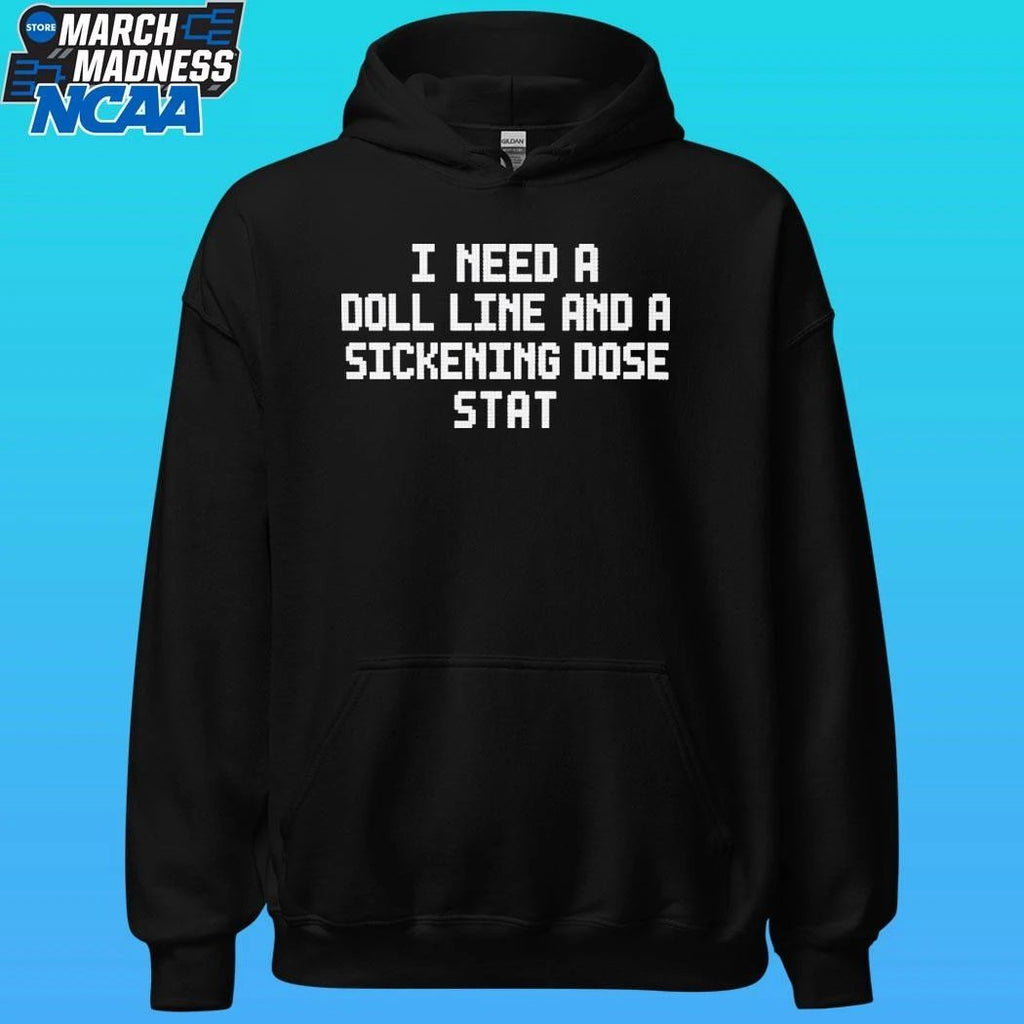 I Need A Doll Line And A Sickening Dose Stat Shirt