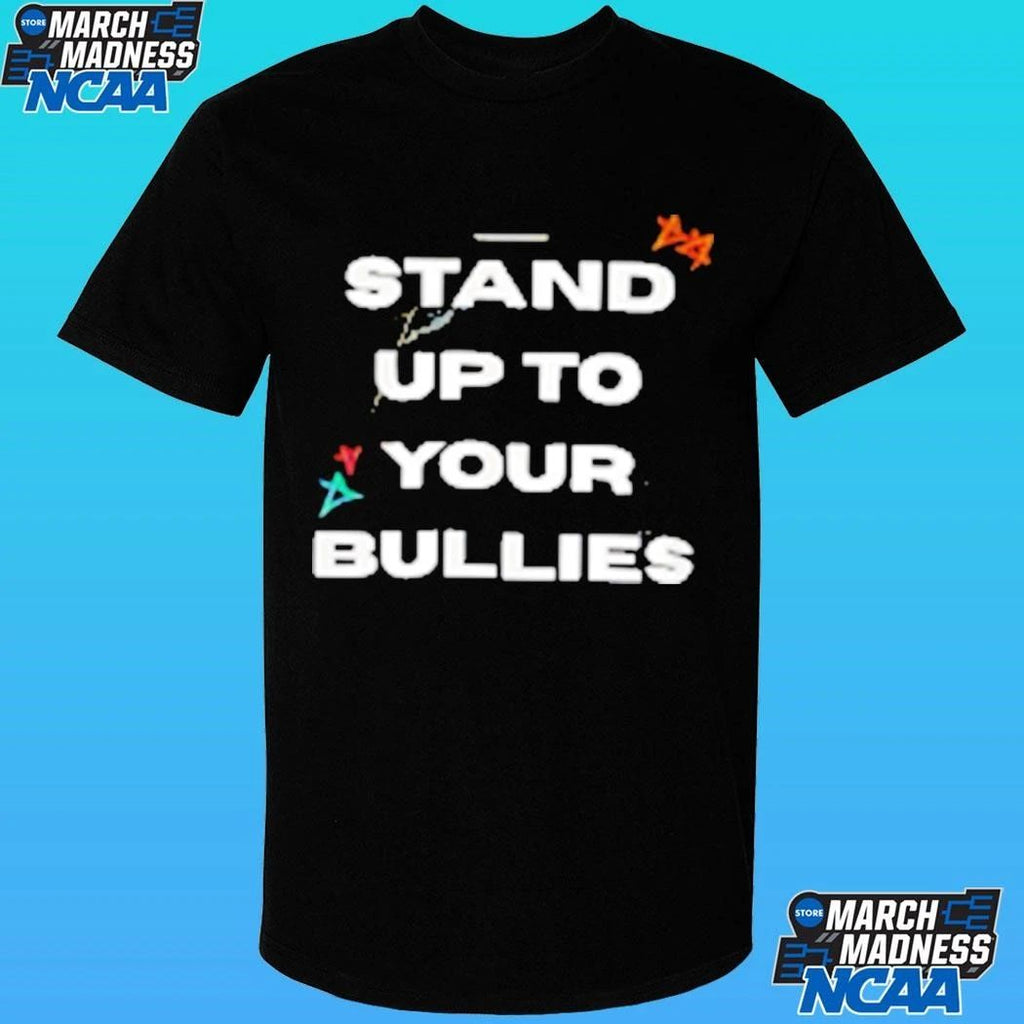 Stand Up To Your Bullies Shirt