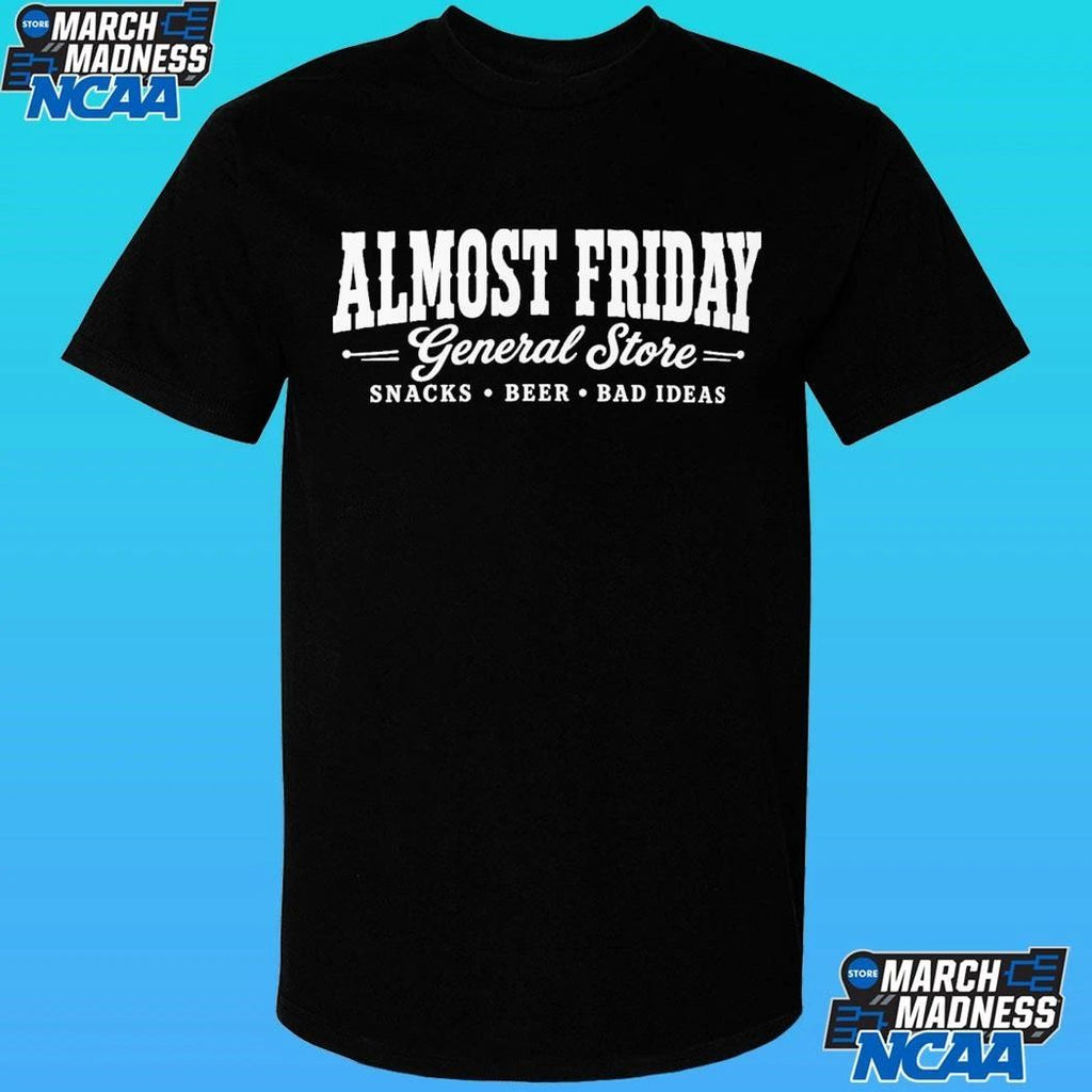 Almost Friday General Store Snacks Beer Bad Ideas Shirt