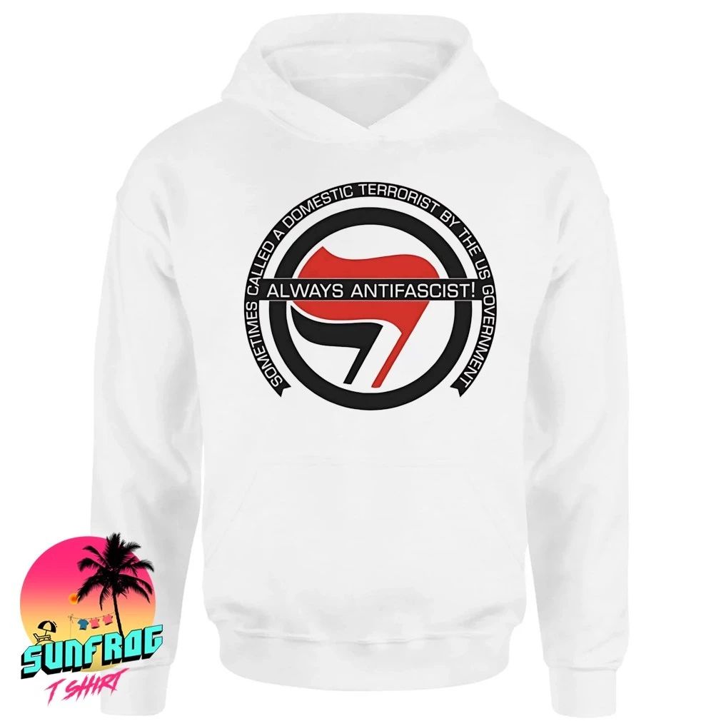 Always antifascist sometimes called a domestic terrorist by US government shirt