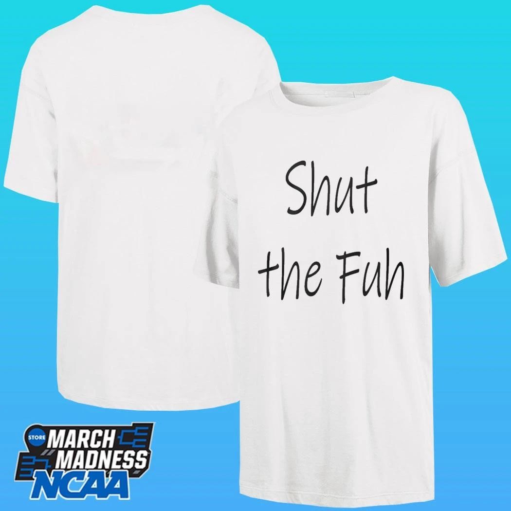 Shut The Fuh Shirt