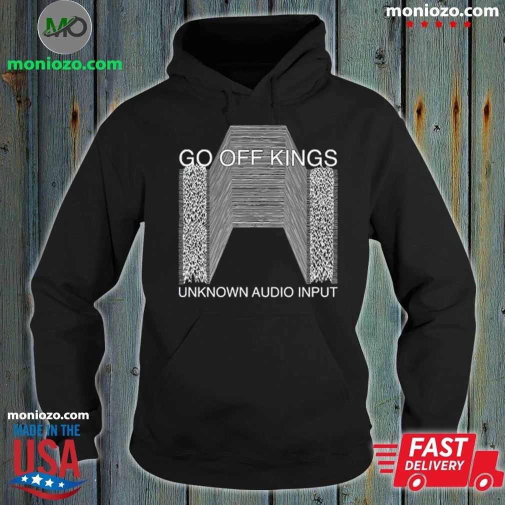 Original Go Off Kings Unknown Audio Input Shirt