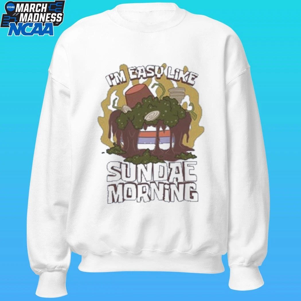 I’m Easy Like Sundae Morning Shirt