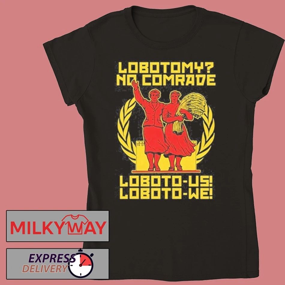 Lobotomy No Comrade Loboto-us Loboto-we T Shirt