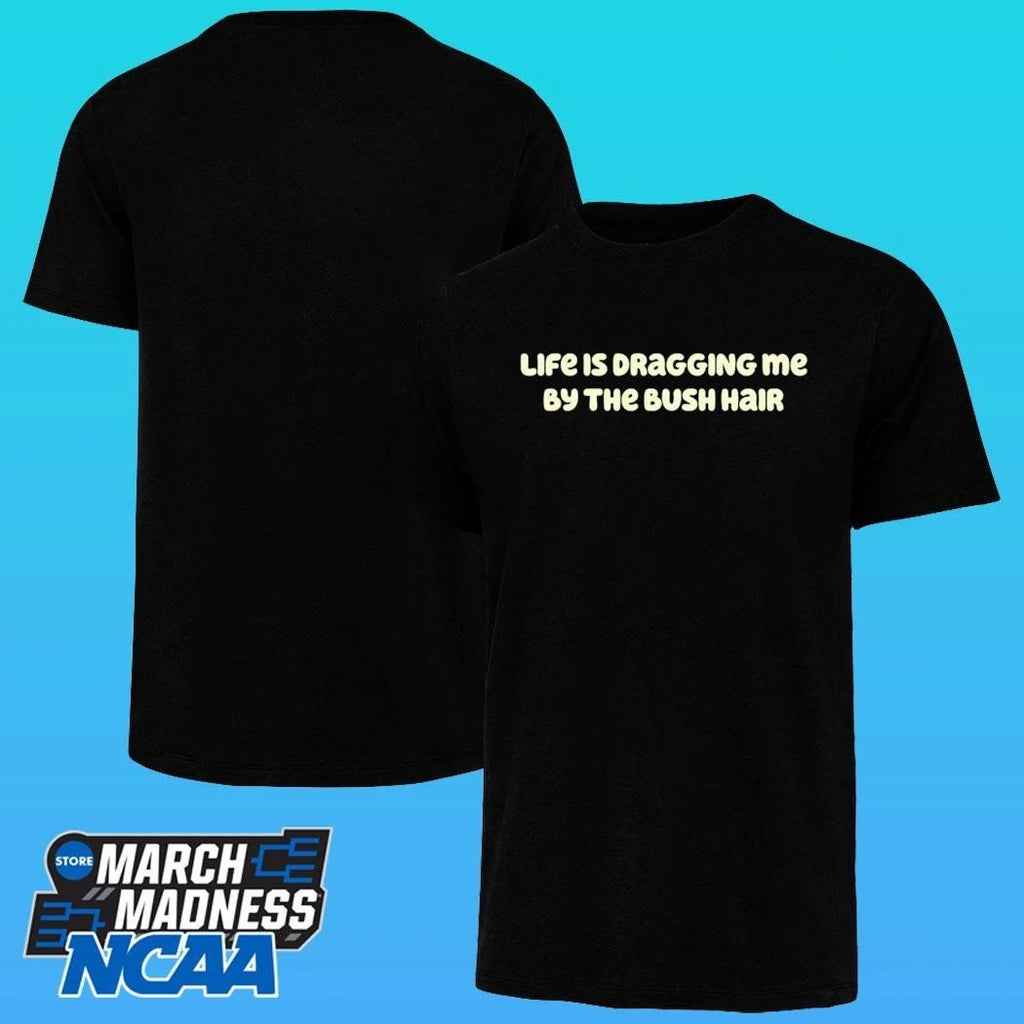 Life Is Dragging Me By The Bush Hair 2026 Shirt