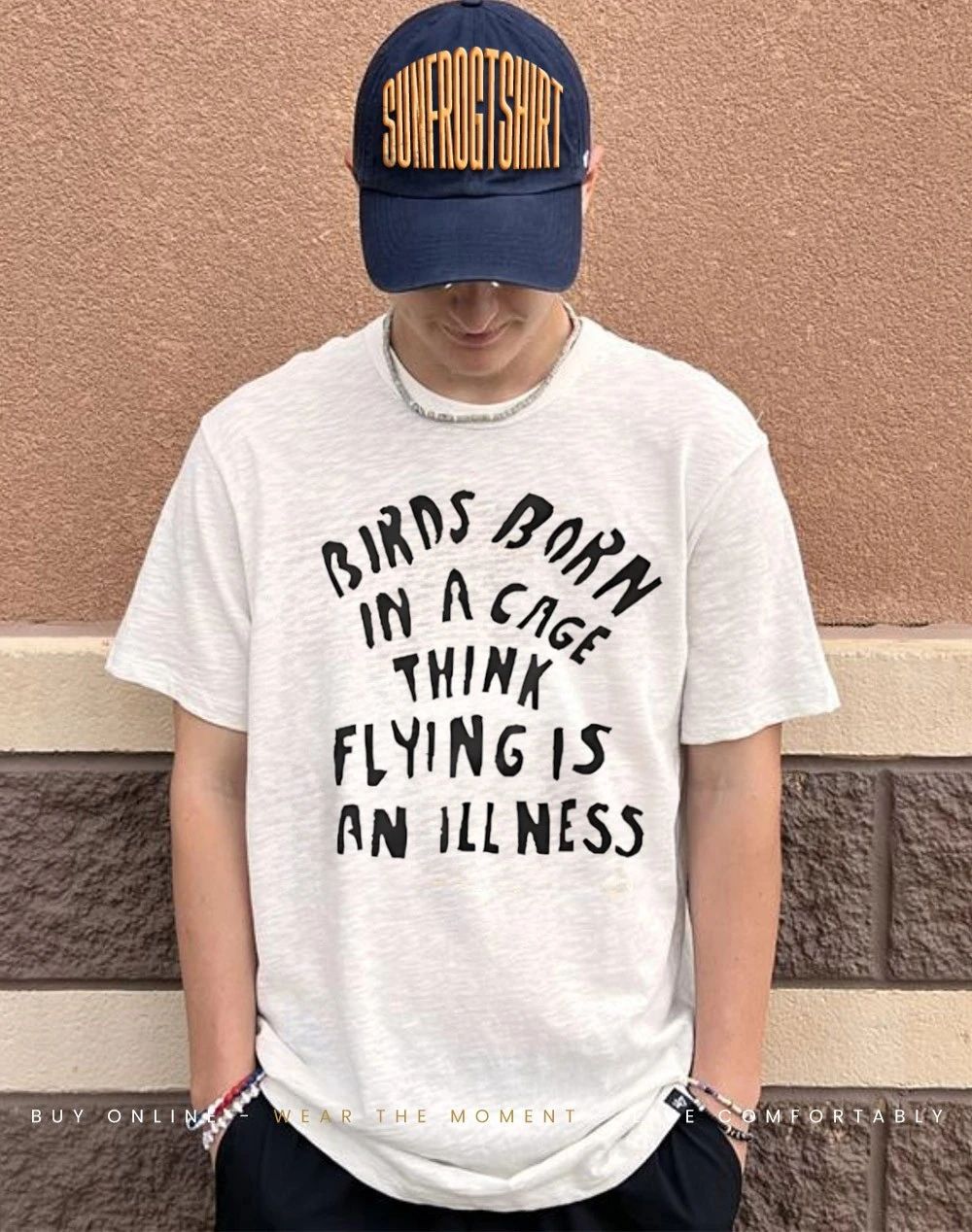 Birds born in a cage think flying is an illness shirt
