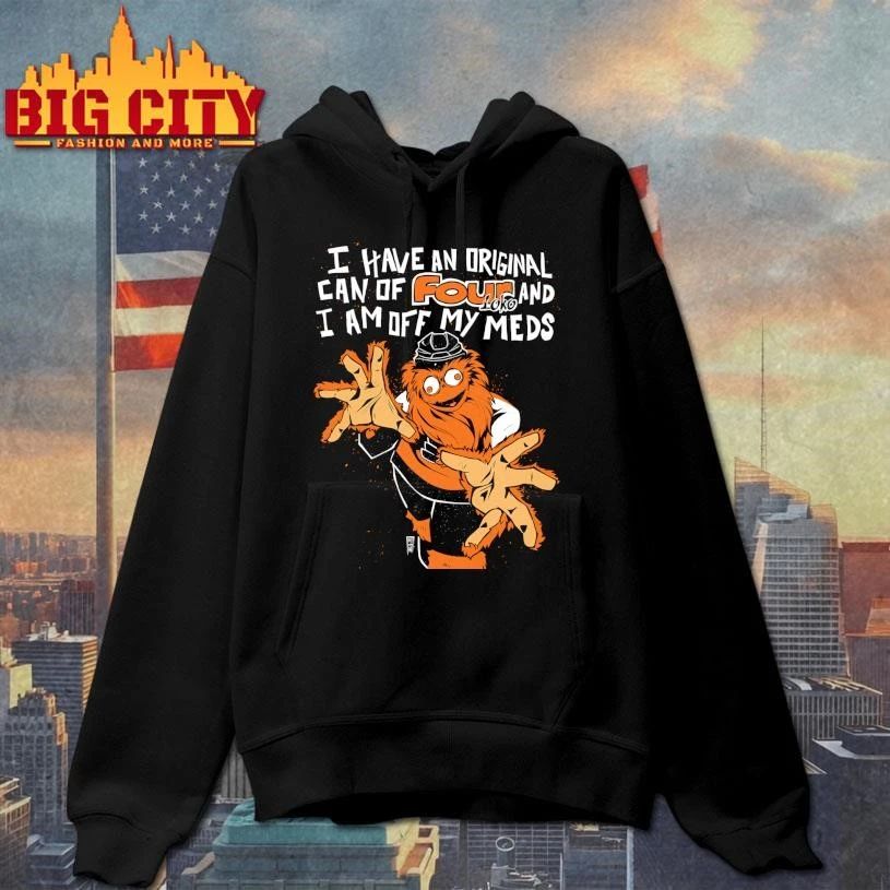 Gritty I HAVE AN ORIGINAL CAN OF FOUR AND I AM OFF MY MEDS Philadelphia Flyers Shirt