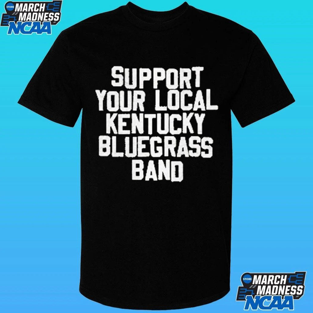 The Support Your Local Kentucky Bluegrass Band Shirt