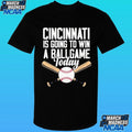 Cincinnati Is Going To Win A Ballgame Today Shirt